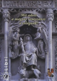 Messik Mikls   (sszell.) - Mit adott a magyar renesznsz a vilgnak?