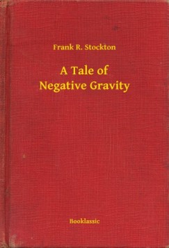 Frank R. Stockton - A Tale of Negative Gravity