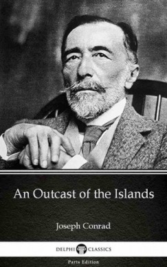 Joseph Conrad - An Outcast of the Islands by Joseph Conrad (Illustrated)