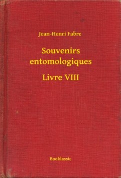 Jean-Henri Fabre - Souvenirs entomologiques - Livre VIII