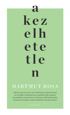 Hartmut Rosa - A kezelhetetlen