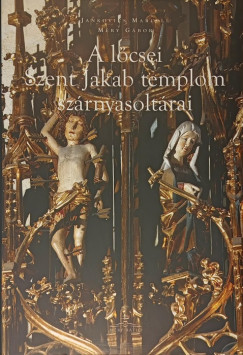 Jankovics Marcell - Méry Gábor - A lőcsei Szent Jakab templom szárnyasoltárai