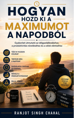 Ranjot Singh Chahal - Hogyan Hozd Ki a Maximumot a Napodb�l
