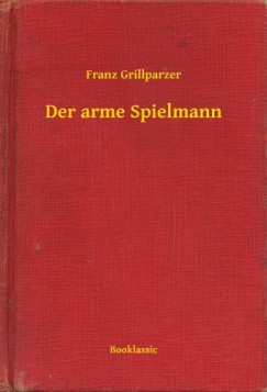 Franz Grillparzer - Der arme Spielmann