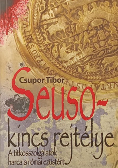 Csupor Tibor - Seuso-kincs rejtlye