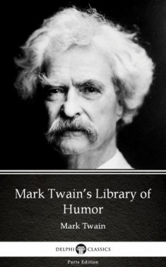 Mark Twain - Mark Twain's Library of Humor by Mark Twain (Illustrated)