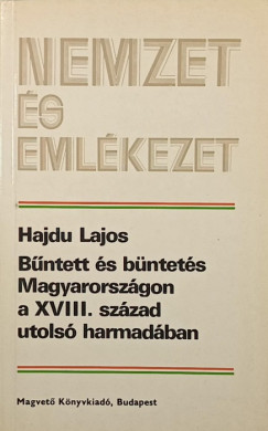 Hajdu Lajos - Bűntett és büntetés Magyarországon a XVIII. század utolsó harmadában