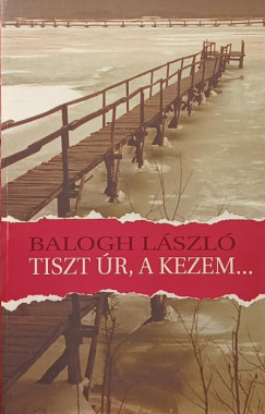Balog László - Tiszt úr, a kezem...