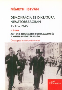 Nmeth Istvn - Demokrcia s diktatra Nmetorszgban 1918-1945 - 1. ktet