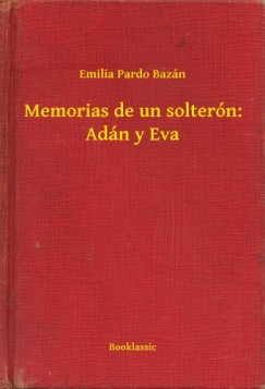 Emilia Pardo Bazán - Memorias de un solterón: Adán y Eva