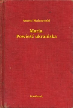 Antoni Malczewski - Maria. Powie�� ukrai�ska