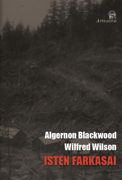 Algernon Blackwood - Wilfred Wilson - Isten farkasai