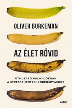 Oliver Burkeman - Az élet rövid