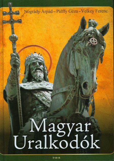 Nógrády Árpád - Pálffy Géza - Velkey Ferenc - Magyar uralkodók