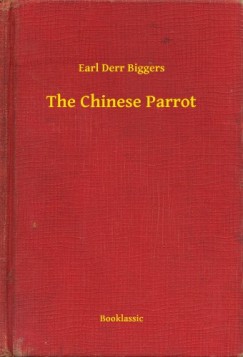 Earl Derr Biggers - The Chinese Parrot