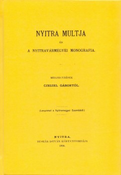 Czeizel Gbor   (Szerk.) - Nyitra mltja s a nyitravrmegyei monografia