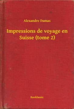 Alexandre Dumas - Impressions de voyage en Suisse (tome 2)