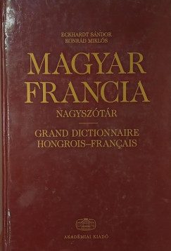 Eckhardt S�ndor   (SZERK.) - Konr�d Mikl�s   (Szerk.) - Magyar-francia nagysz�t�r
