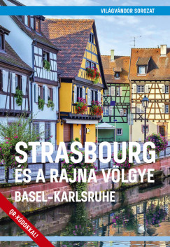 Juszt Rbert   (Szerk.) - Strasbourg s a Rajna vlgye
