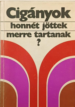 Szegő László (Szerk.) - Cigányok, honnét jöttek merre tartanak?