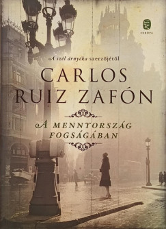 Carlos Ruiz Zafón - A mennyország fogságában