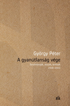 Gyrgy Pter - A gyantlansg vge - Tanulmnyok, esszk, kritikk 2018-2022