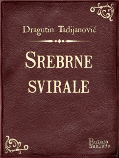 Dragutin Tadijanovi� - Srebrne svirale