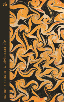 Karinthy Frigyes - A jövőbelátó gép - Válogatott novellák