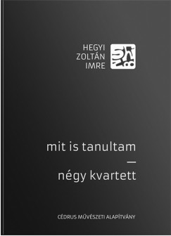 Hegyi Zoltn Imre - Mit is tanultam - Ngy kvartett