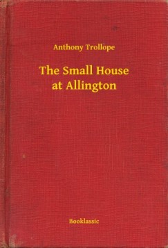 Anthony Trollope - The Small House at Allington