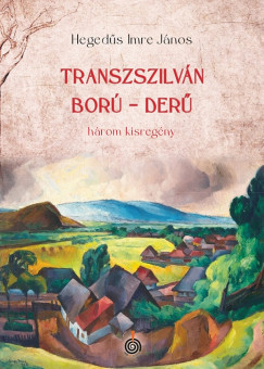 Hegedűs Imre János - Transzszilván ború, derű
