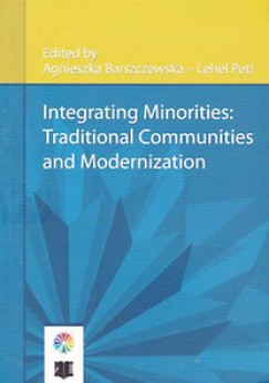 Agnieszka Barszczewska - Peti Lehel - Integrating Minorities: Traditonal Communities and Modernization