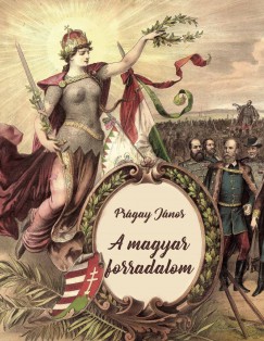 Prgay Jnos - A magyar forradadalom