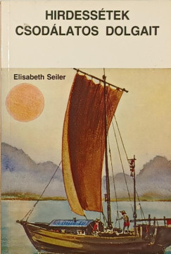 Elisabeth Seiler - Hirdess�tek csod�latos dolgait - �tjai csod�latosak