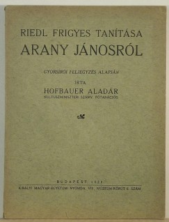 Riedl Frigyes - Hofbauer Aladr   (Szerk.) - Riedl Frigyes tantsa Arany Jnosrl