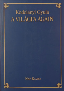 Kodolányi Gyula - A világfa ágain