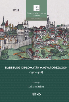 Lakatos Blint   (sszell.) - Habsburg-diplomatk Magyarorszgon (1521-1526) I-II.