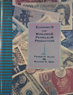 Fraser H. Allen - Richard D. Seba - Economics of Worldwide Petroleum Production
