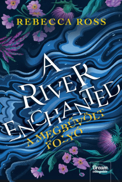 Rebecca Ross - A River Enchanted - A megbűvölt folyó