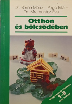 Barna Mária - Dr. Mramurácz Éva - Papp Rita - Otthon és bölcsődében