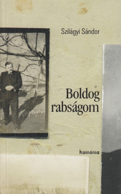 Szilágyi Sándor - Boldog rabságom