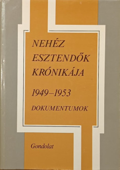 Balogh S�ndor   (Szerk.) - Neh�z esztend�k kr�nik�ja 1949-1953