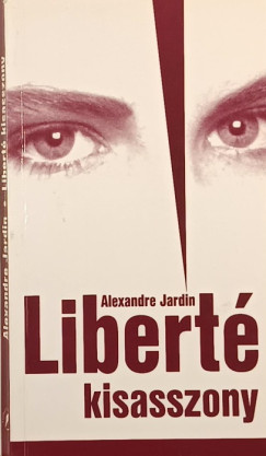 Alexandre Jardin - Liberté kisasszony