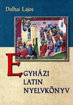 Dolhai Lajos - Egyházi latin nyelvkönyv