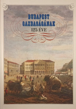 Fnagy Zoltn - Kornidesz Mihly - Budapest gazdasgnak 125 ve