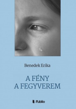 Erika Benedek - A Fny a fegyverem