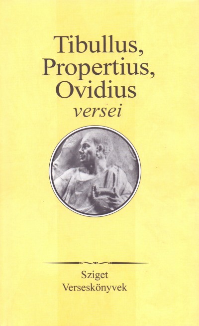 Szepessy Tibor  (Vál.) - Tibullus, Propertius, Ovidius versei