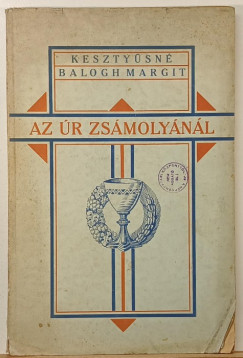 Kesztyűsné Balogh Margit - Az Úr zsámolyánál