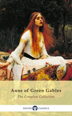 L. M. Montgomery - Complete Anne of Green Gables Collection (Delphi Classics)