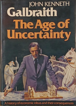 John Kenneth Galbraith - The Age of Uncertainty